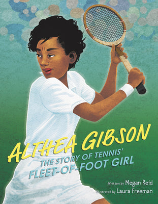 Althea Gibson: The Story of Tennis' Fleet-of-Foot Girl;  Megan Reid