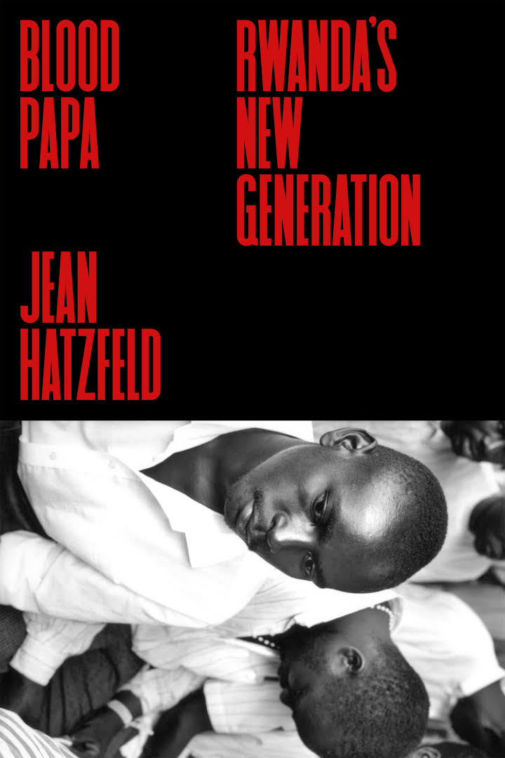 Blood Papa: Rwanda's New Generation;  Jean Hatzfeld