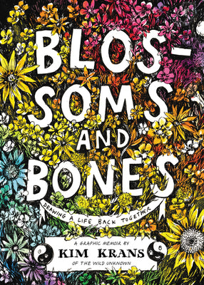 Blossoms and Bones: Drawing a Life Back Together;  Kim Krans