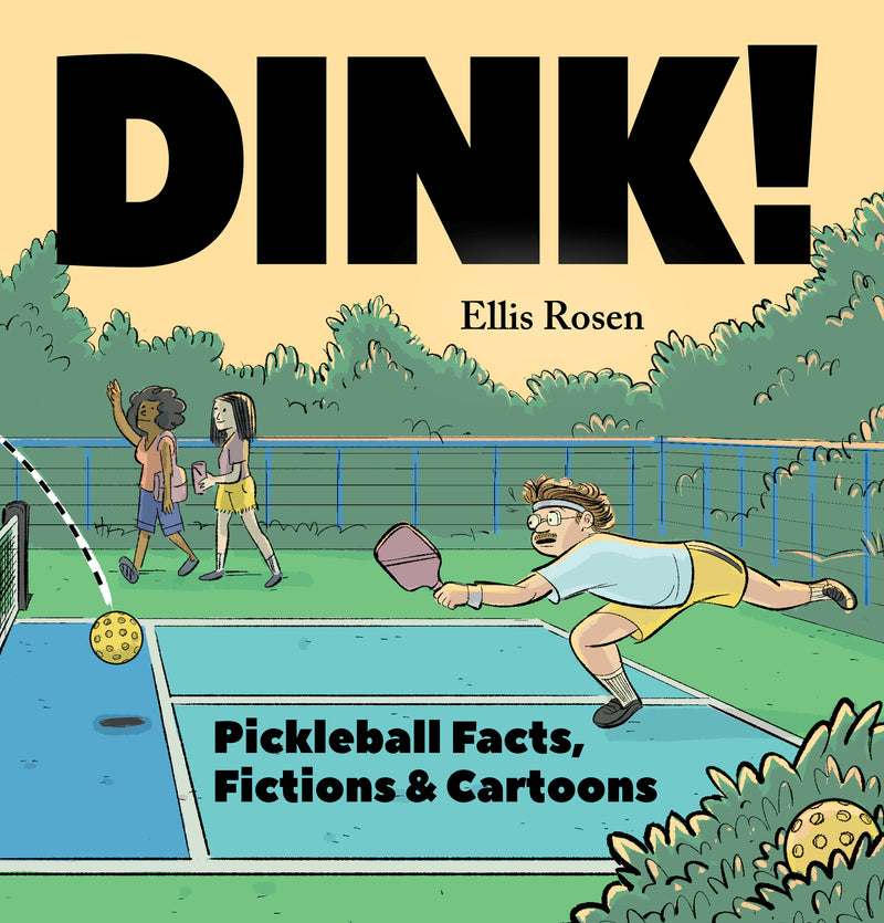 Dink!: Pickleball Facts, Fictions, and Cartoons;  Ellis Rosen