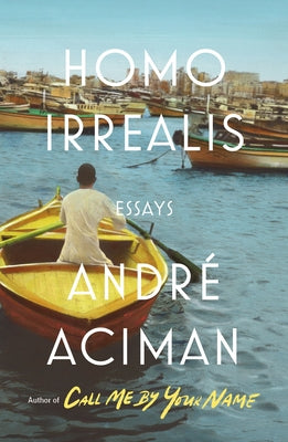 Homo Irrealis: Essays;  Andre Aciman