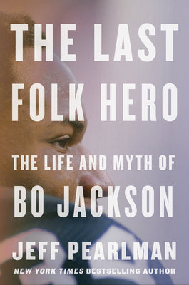 The Last Folk Hero: The Life and Myth of Bo Jackson;  Jeff Pearlman