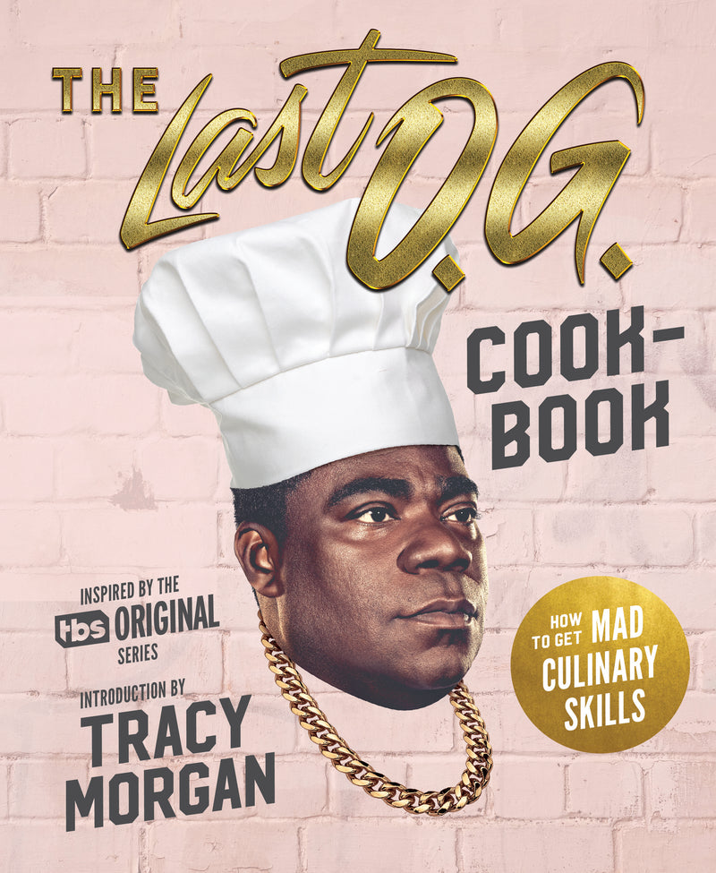 The Last O.G. Cookbook: How to Get Mad Culinary Skills;  Tray Barker