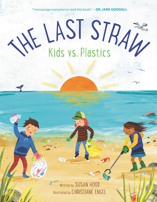 The Last Straw: Kids Vs. Plastics;  Susan Hood