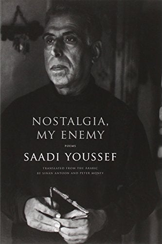 Nostalgia, My Enemy: Poems;  Saadi Youssef