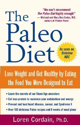 The Paleo Diet Cookbook: Lose Weight and Get Healthy by Eating the Food You Were Designed to Eat;  Loren Cordain, Ph.D.