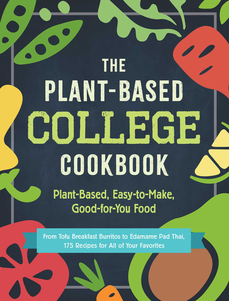 The Plant-Based College Cookbook: Plant-Based, Easy-to-Make, Good-for-You Food;  Adams Media