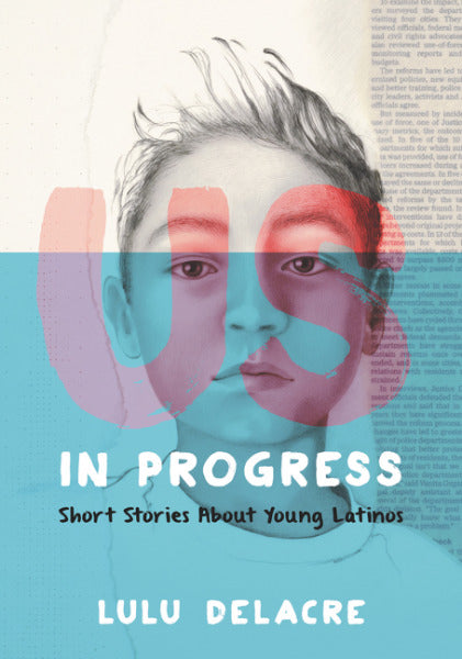 Us, in Progress: Stories About Young Latinos;  Lulu Declare