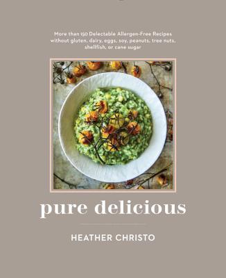 Pure Delicious: More Than 150 Delectable Allergen-Free Recipes;  Heather Christo