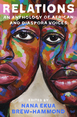 Relations: An Anthology of African and Diaspora Voices;  Nana Ekua Brew-Hammond