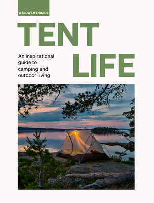 Tent Life: An Inspirational Guide to Camping and Outdoor Living;  Sebastian Antonio Santabarbara