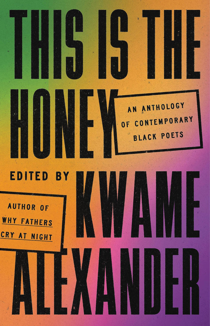 This is the Honey: An Anthology of Contemporary Black Poets;  Kwame Alexander