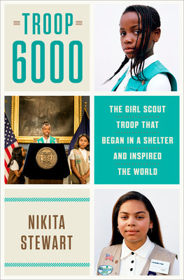 Troop 6000: The Girl Scout Troop That Began in a Shelter and Inspired the World;  Nikita Stewart